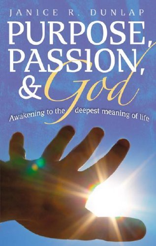 The cover of the book 'Purpose, Passion, and God: Awakening to the Deepest Meaning of Life' by Janice R. Dunlap, featuring a hand reaching towards a radiant light.