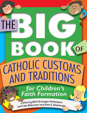 Big Book of Catholic Customs and Traditions for Children's Faith Formation
