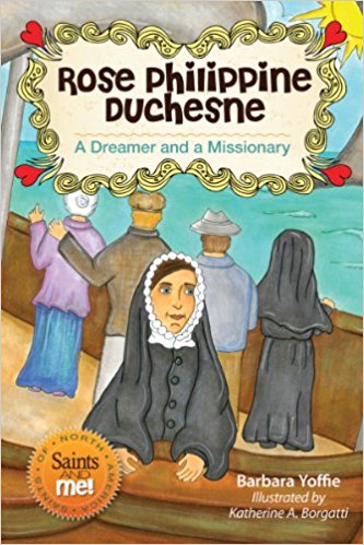 Rose Philippine Duchesne A Dreamer and a Missionary   Saints & Me Series