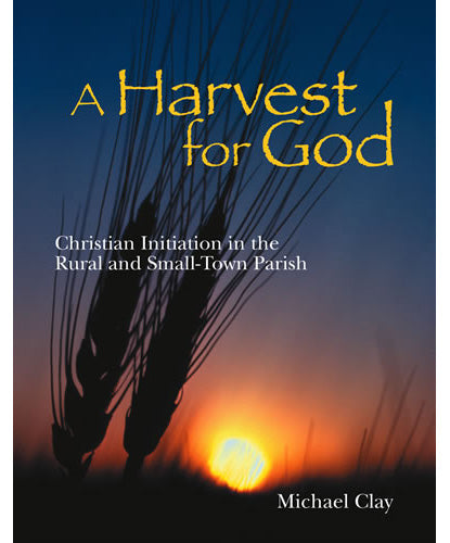 A Harvest for God: Christian Initiation in the Rural and Small-Town Parish