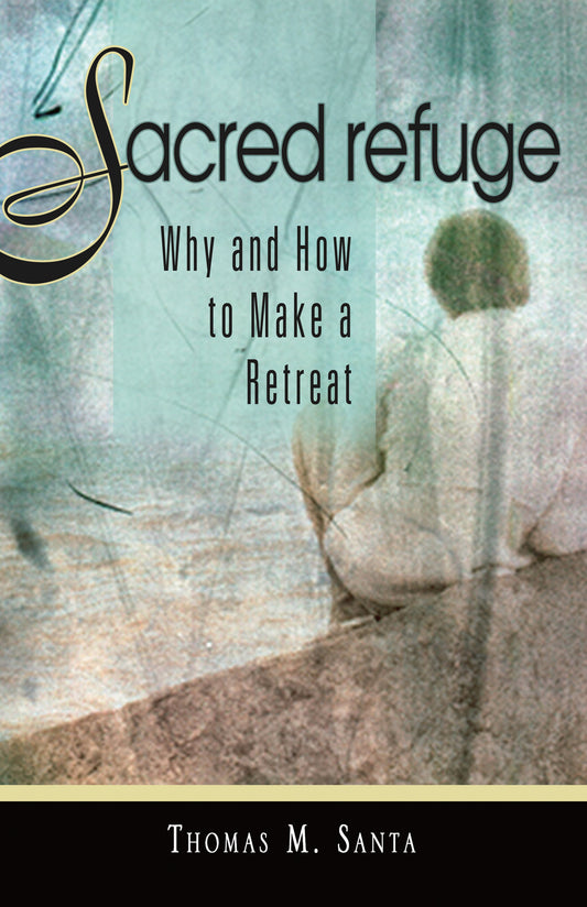 This image features the cover of the book titled "Sacred Refuge: Why and How to Make a Retreat" by Thomas M. Santa.