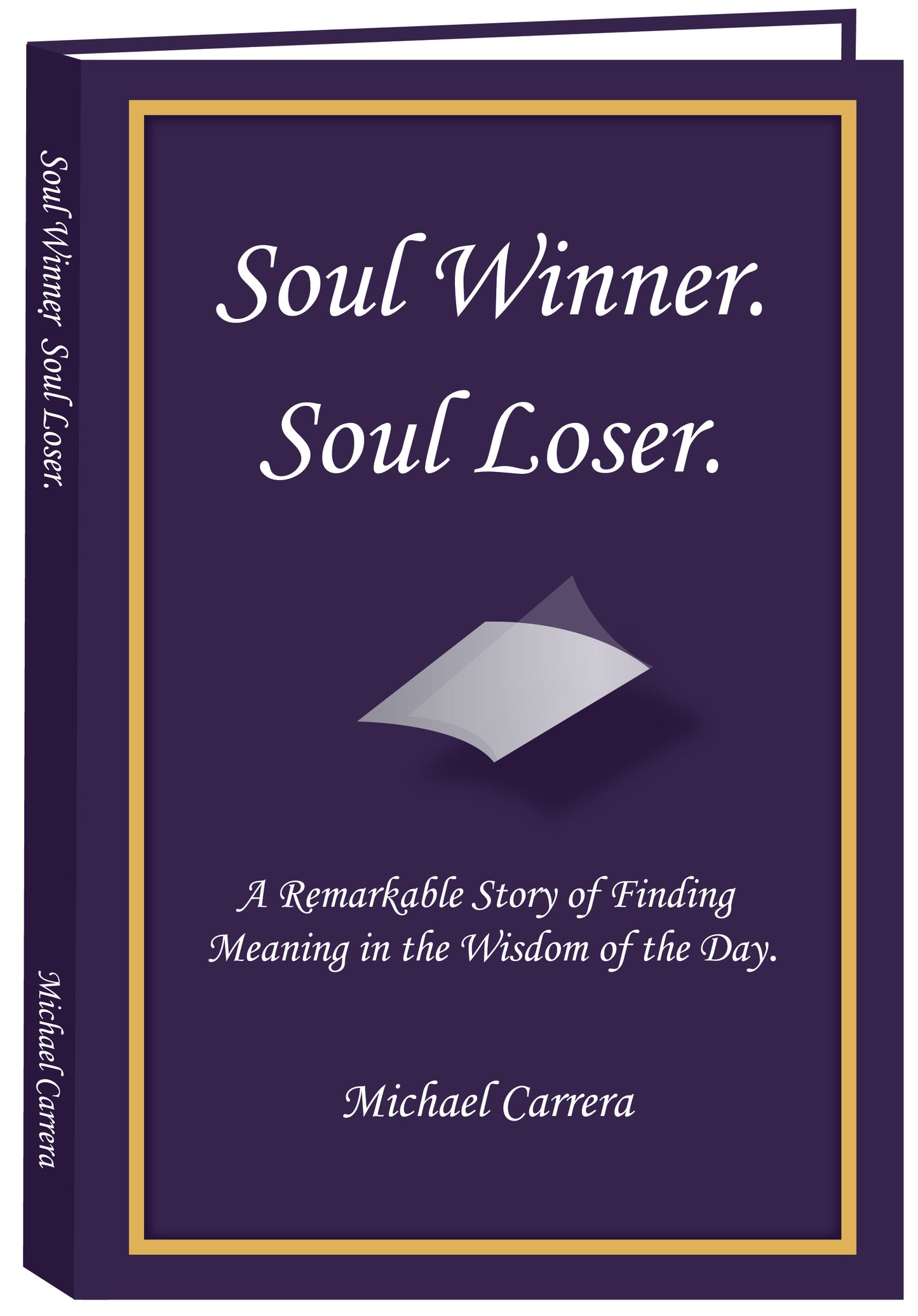 Soul Winner. Soul Loser. A Remarkable Story of Finding Meaning in the Wisdom of the Day