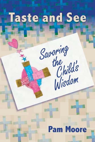 The image shows the cover of the book titled 'Taste and See: Savoring the Child's Wisdom' by Pam Moore. The cover design includes a graphic of a colorful cross and text.