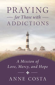 Praying For Those With Addictions: Mission of Love, Mercy & Hope