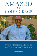 Amazed By God's Grace Overcoming Racial Divides by the Power of the Holy Spirit