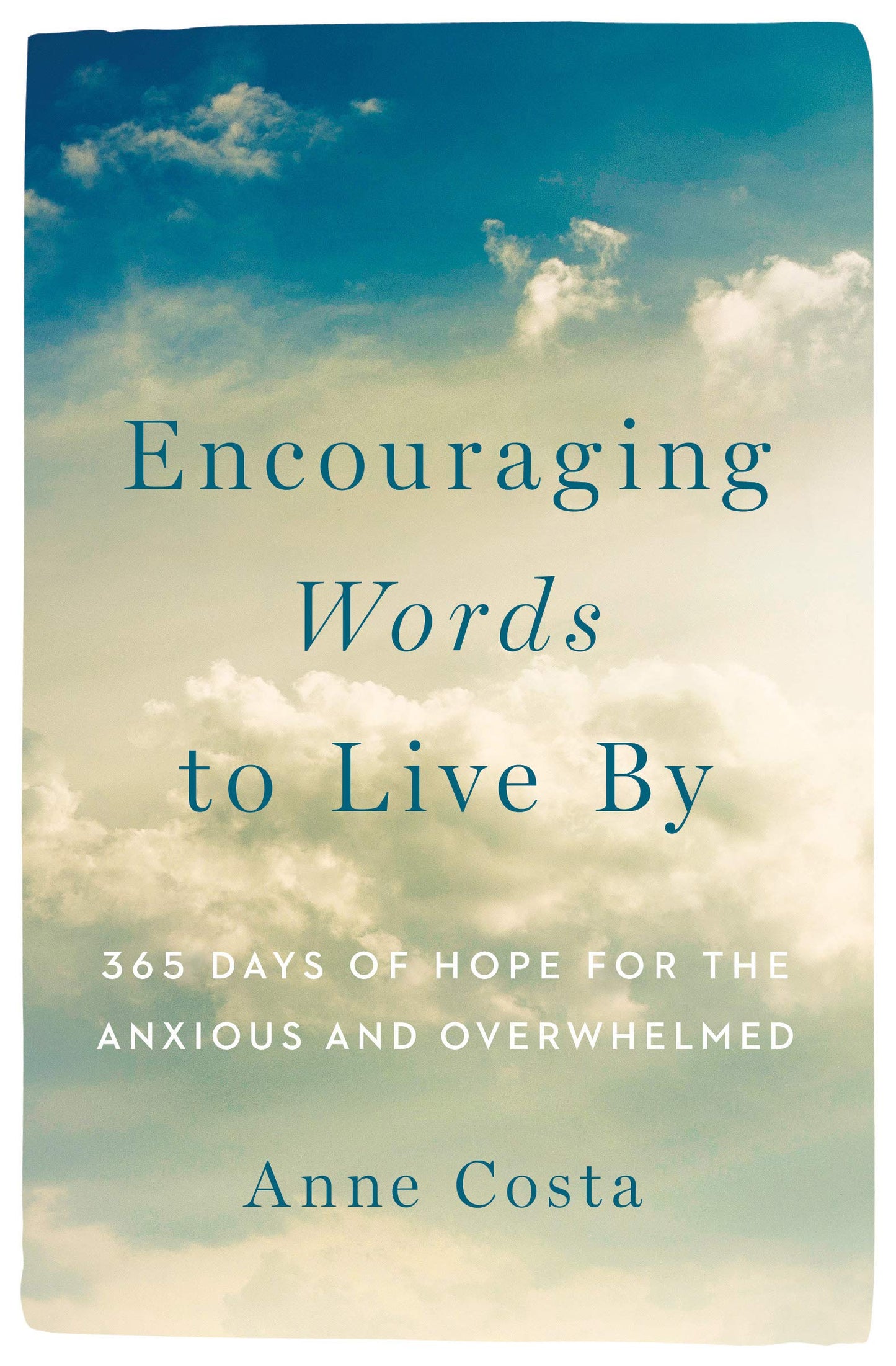 Encouraging Words To Live By 365 Days of Hope For the Anxious & Overwhelmed