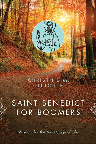 Saint Benedict for Boomers: Wisdom for the Next Stage of Life