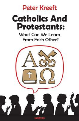 Catholics & Protestants  What Can We Learn From Each Other