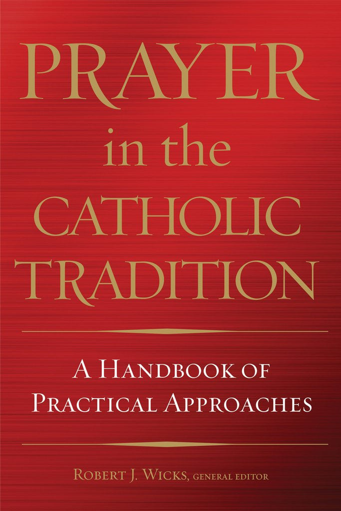 Prayer In the Catholic Tradition  Handbook of Practical Approaches