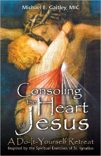 Consoling the Heart of Jesus: Do it Yourself Retreat