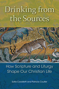 Drinking from the Sources How Scripture & Liturgy Shape Our Christian Life