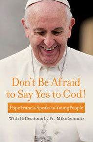 Don't Be Afraid to Say Yes to God   Pope Francis Speaks to Young People