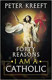 Forty Reasons I Am a Catholic Paperback –  by Peter Kreeft