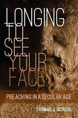 Longing To See Your Face  Preaching In a Secular Age