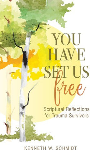 You Have Set Us Free    Scriptural Reflections for Trauma Survivors