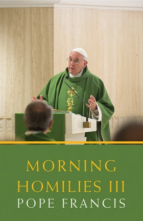 Morning Homilies III  Pope Francis