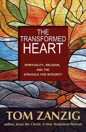 Transformed Heart  Spirituality, Religion & the Struggle for Intergrity