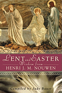 Lent and Easter Wisdom from Henri J. M. Nouwen: Daily Scripture and Prayers Together with Nouwen's Own Words (Lent & Easter Wisdom)