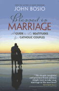 Blessed Is Marriage: A Guide to the Beatitudes for Catholic Couples