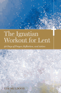 Ignatian Workout for Lent: 40 Days of Prayer, Reflection, and Action