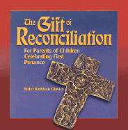 Gift of Reconciliation: For Parents of Children Celebrating First Penance