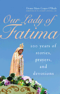 Our Lady of Fatima: 100 Years of Stories, Prayers, and Devotions -