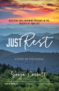 Just Rest: Receiving God's Renewing Presence in the Deserts of Your Life