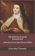 Interior Journey Toward God: Reflections from Saint Teresa of Ávila