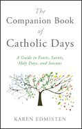 Companion Book of Catholic Days: A Guide to Feasts, Saints, Holy Days, and Seasons