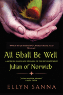 All Shall Be Well: A Modern-Language Version of the Revelation of Julian of Norwich