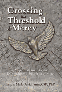 Crossing the Threshold of Mercy: A Spiritual Guide for the Extraordinary Jubilee Year of Mercy