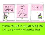 When Someone Has a Very Serious Illness: Children Can Learn to Cope with Loss and Change ( Drawing Out Feelings )
