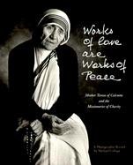 Works of Love Are Works of Peace: A Photographic Record