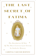 Last Secret of Fatima: The Revelation of One of the Most Controversial Events in Catholic History