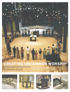 Creating Uncommon Worship: Transforming the Liturgy of the Eucharist