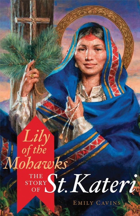 Lily of the Mohawks  Story of St. Kateri