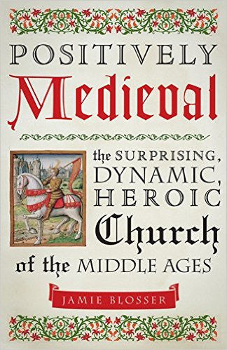 Postively Medieval  Surprising Dynamic Heroic Church of the Middle Ages