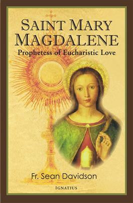 Saint Mary Magdalene  Prophetess of Eucharistic Love