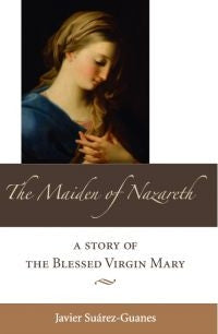 The Maiden of Nazareth: Story of the Blessed Virgin Mary
