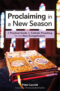 Proclaiming In A New Season  Practical Guide to Catholic Preaching for the New Evangelization