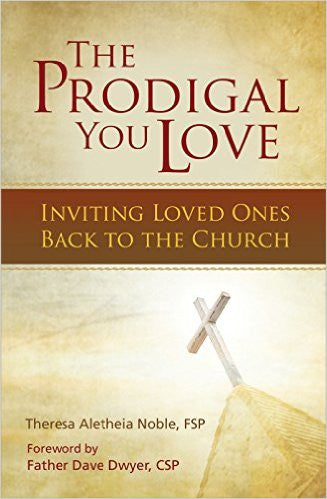 The Prodigal You Love: Inviting Loved Ones Back to the Church