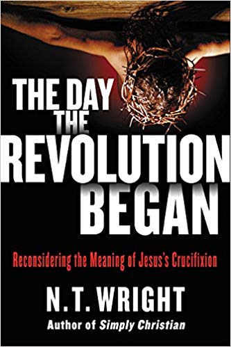 Day the Revolution Began Reconsidering the Meaning of Jesus'Crucifixion