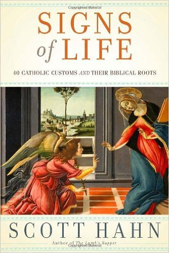 Signs of Life   40 Catholic Customs & Their Biblical Roots