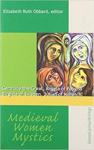 Medieval Women Mystics  Gertrude the Great, Angela of Foligno, Birgitta of Sweden, Julian of Norwich